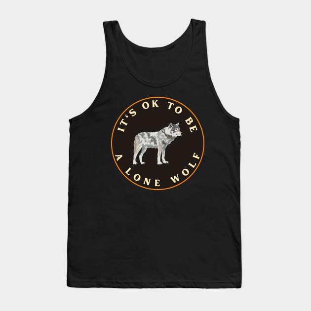 It’s ok to be a lone wolf Tank Top by designswithalex